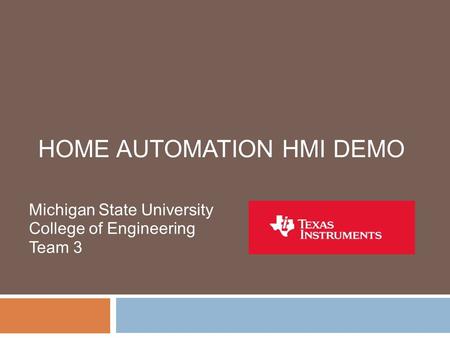HOME AUTOMATION HMI DEMO Michigan State University College of Engineering Team 3.