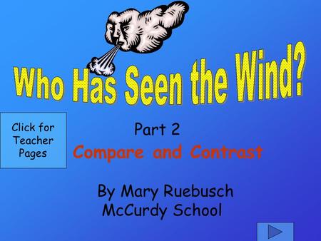 Part 2 By Mary Ruebusch McCurdy School Compare and Contrast Click for Teacher Pages.