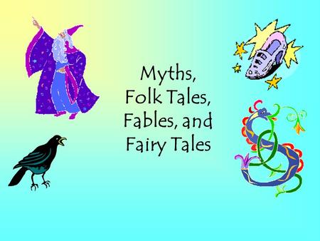 Myths, Folk Tales, Fables, and Fairy Tales. What is a myth? A myth is a story that usually explains something about the world (nature) and involves gods.