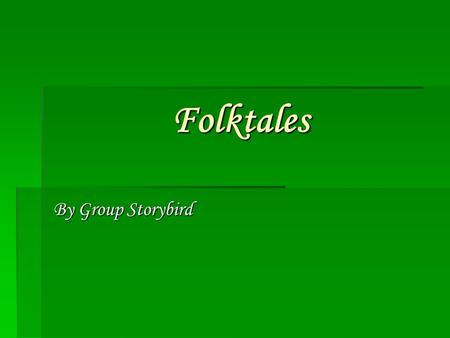 Folktales By Group Storybird. What are Folktales  This genre of literature grew form the oral tradition of story telling which have been there from for.