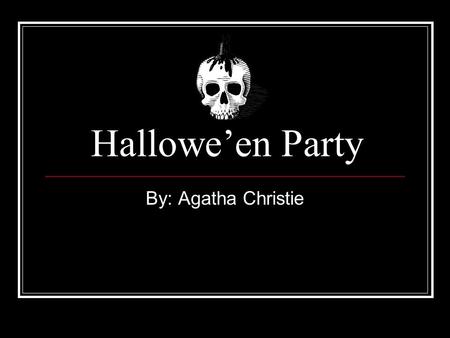 Hallowe’en Party By: Agatha Christie.