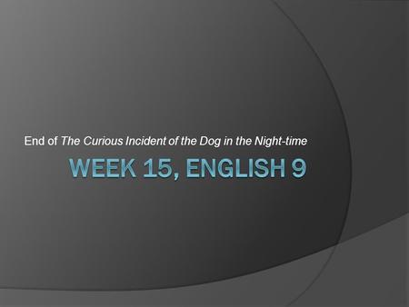 End of The Curious Incident of the Dog in the Night-time.