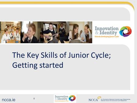 0 The Key Skills of Junior Cycle; Getting started.