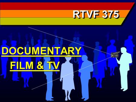 RTVF 375 DOCUMENTARY FILM & TV FILM & TV. TV & Documentary TV & Documentary Advantages provided by TV: 1. Reaching an audience 2. Sponsorship & Budgets.