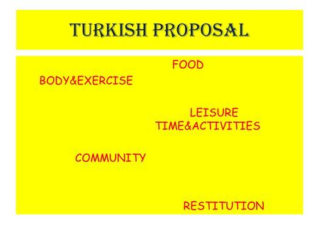 TURKISH PROPOSAL FOOD BODY&EXERCISE LEISURE TIME&ACTIVITIES COMMUNITY RESTITUTION.