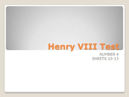 Henry VIII Test NUMBER 4 SHEETS 10-13. 2. What did the Pope then say Henry and Catherine had to do? Go to Rome.