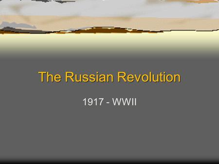 The Russian Revolution 1917 - WWII. Aftermath of WWI  There was widespread famine and economic collapse.  People didn’t want a war or a monarchy under.
