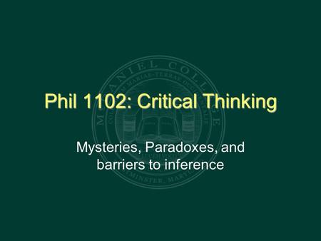 Phil 1102: Critical Thinking Mysteries, Paradoxes, and barriers to inference.