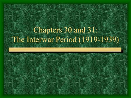 Chapters 30 and 31: The Interwar Period (1919-1939)