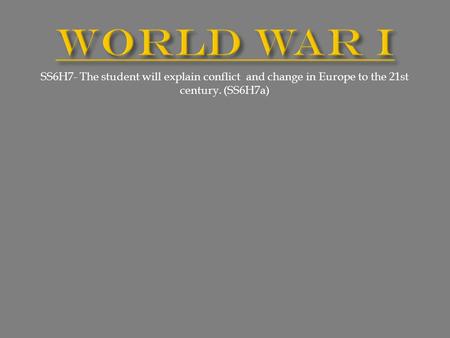 SS6H7- The student will explain conflict and change in Europe to the 21st century. (SS6H7a)