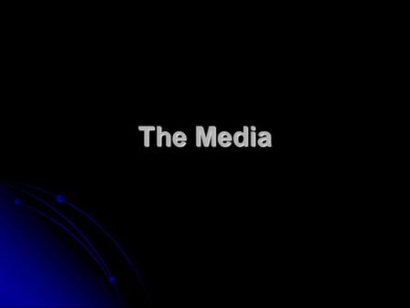The Media. By the end of the unit you should have a knowledge and understanding of: - What the main forms of media are. - The different ways in which.