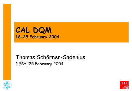 CAL DQM 18-25 February 2004 Thomas Schörner-Sadenius DESY, 25 February 2004.