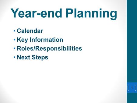 Year-end Planning Calendar Key Information Roles/Responsibilities Next Steps 1.