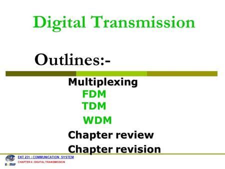Digital Transmission Outlines:- Multiplexing FDM TDM WDM