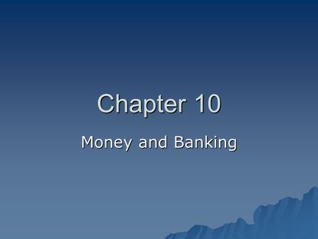 Chapter 10 Money and Banking.