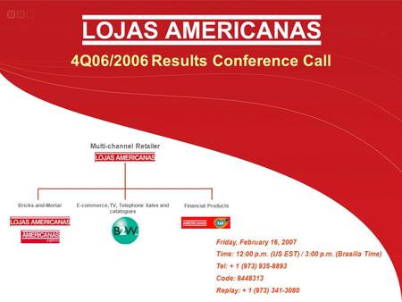 4Q06/2006 Results Conference Call Friday, February 16, 2007 Time: 12:00 p.m. (US EST) / 3:00 p.m. (Brasilia Time) Tel: + 1 (973) 935-8893 Code: 8448313.