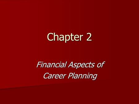 Chapter 2 Financial Aspects of Career Planning. Job or Career? Job--an employment position obtained mainly to earn money Job--an employment position obtained.