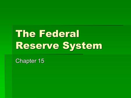 The Federal Reserve System Chapter 15. Goals & Objectives 1.Structure of the Federal Reserve. 2.Regulatory responsibilities of the Fed. 3.Fractional Reserves.