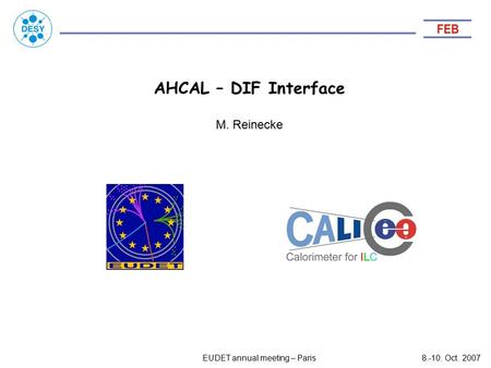 AHCAL – DIF Interface EUDET annual meeting – Paris8.-10. Oct. 2007 M. Reinecke.