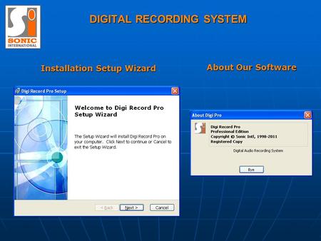 DIGITAL RECORDING SYSTEM Installation Setup Wizard About Our Software.