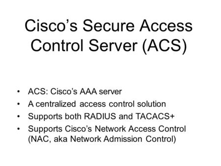 Cisco’s Secure Access Control Server (ACS)