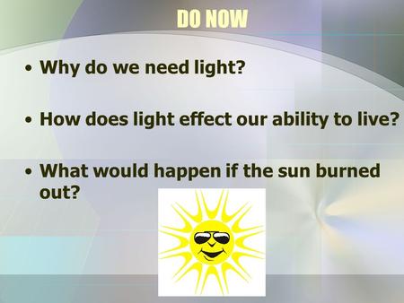 DO NOW Why do we need light?