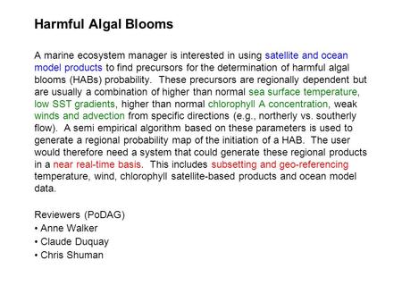 Harmful Algal Blooms A marine ecosystem manager is interested in using satellite and ocean model products to find precursors for the determination of harmful.