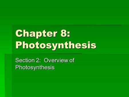 Chapter 8: Photosynthesis Section 2: Overview of Photosynthesis.