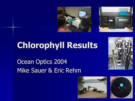 Chlorophyll Results Ocean Optics 2004 Mike Sauer & Eric Rehm.