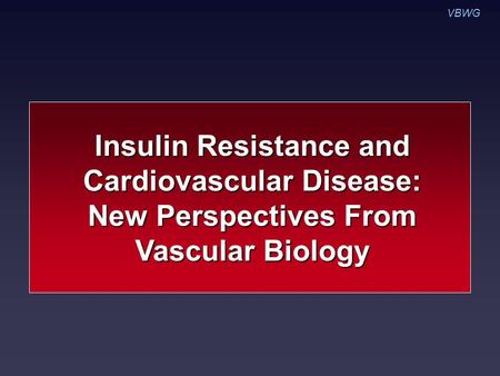 VBWG Insulin Resistance and Cardiovascular Disease: New Perspectives From Vascular Biology.