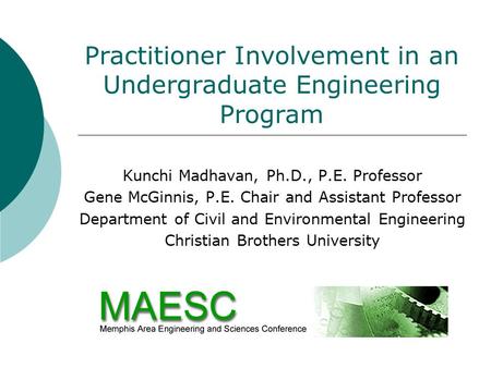 Practitioner Involvement in an Undergraduate Engineering Program Kunchi Madhavan, Ph.D., P.E. Professor Gene McGinnis, P.E. Chair and Assistant Professor.