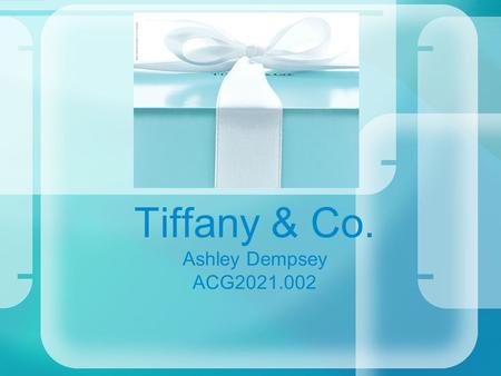 Tiffany & Co. Ashley Dempsey ACG2021.002. Executive Summary Although Tiffany’s financial goals were not meet for the year they still had a 10% increase.