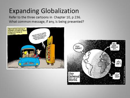 Expanding Globalization Refer to the three cartoons in Chapter 10, p 236. What common message, if any, is being presented?