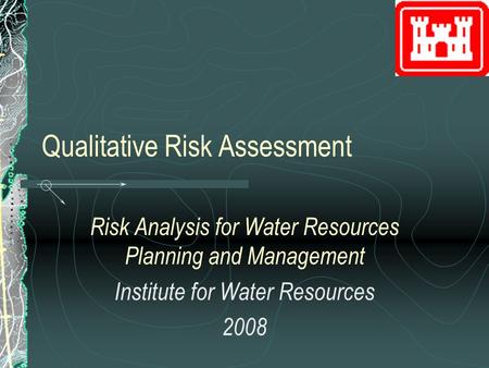 Qualitative Risk Assessment Risk Analysis for Water Resources Planning and Management Institute for Water Resources 2008.
