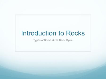 Types of Rocks & the Rock Cycle