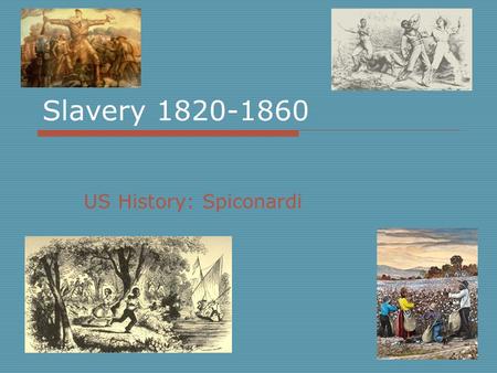 Slavery 1820-1860 US History: Spiconardi. Missouri Compromise (1820)  Missouri wanted to apply for statehood Missouri wanted to apply for statehood in.