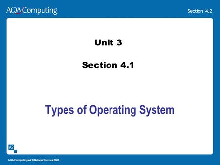 Section 4.2 AQA Computing A2 © Nelson Thornes 2009 Types of Operating System Unit 3 Section 4.1.