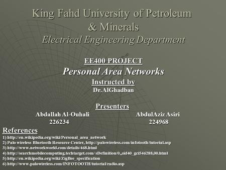 King Fahd University of Petroleum & Minerals Electrical Engineering Department EE400 PROJECT Personal Area Networks Instructed by Dr.AlGhadbanPresenters.