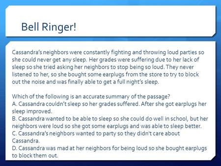 Bell Ringer! Cassandra’s neighbors were constantly fighting and throwing loud parties so she could never get any sleep. Her grades were suffering due to.