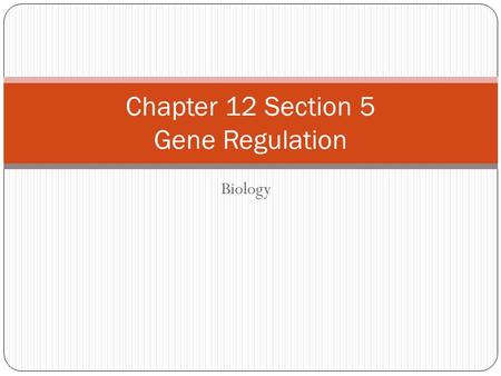 Biology Chapter 12 Section 5 Gene Regulation. Objectives ______________a typical gene _________how lac genes are turned off and on __________how most.