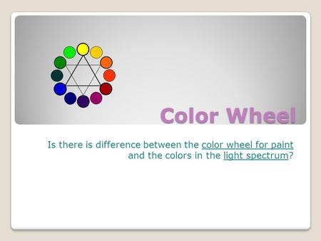 Color Wheel Is there is difference between the color wheel for paint and the colors in the light spectrum?