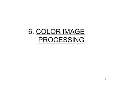 6. COLOR IMAGE PROCESSING