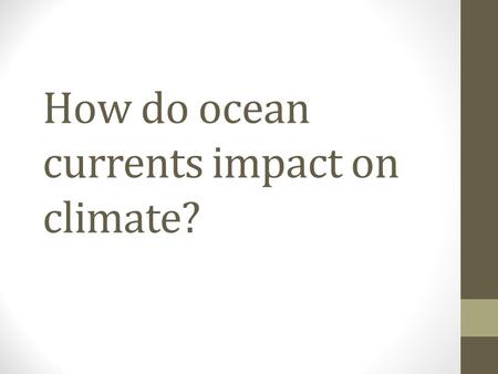 How do ocean currents impact on climate?