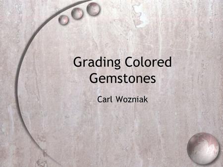 Grading Colored Gemstones Carl Wozniak. Grading colored gemstones  Color stone grading is considerably different from diamond grading  While the “4.
