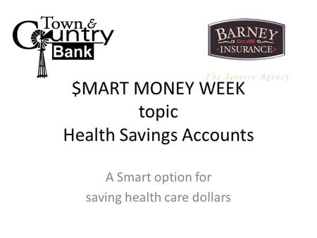 $MART MONEY WEEK topic Health Savings Accounts A Smart option for saving health care dollars.