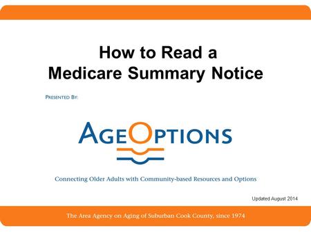 1 How to Read a Medicare Summary Notice Updated August 2014.