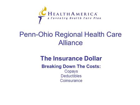 The Insurance Dollar Breaking Down The Costs: Copays Deductibles Coinsurance Penn-Ohio Regional Health Care Alliance.