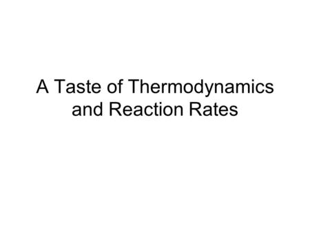 A Taste of Thermodynamics and Reaction Rates. Nature of Energy Energy – the ability to do work or produce heat. Two basic forms of energy Potential –