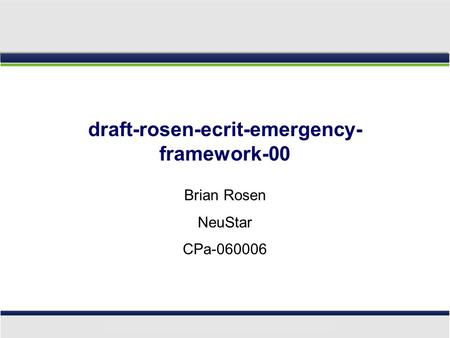 Draft-rosen-ecrit-emergency- framework-00 Brian Rosen NeuStar CPa-060006.