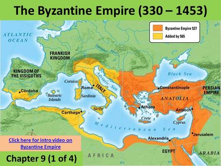 The Byzantine Empire (330 – 1453) Chapter 9 (1 of 4) Click here for intro video on Byzantine Empire.